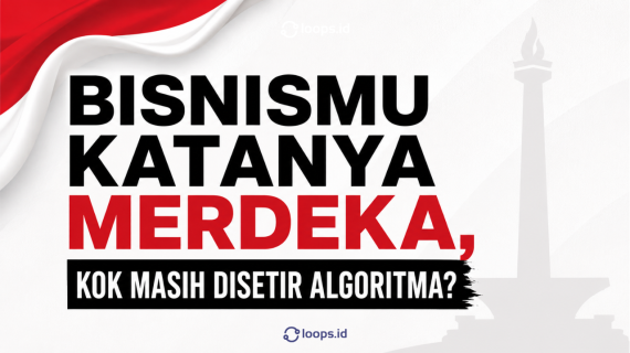 Bisnismu Katanya Merdeka, Kok Masih Disetir Algoritma?