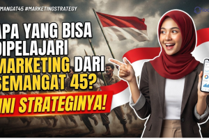 Apa yang Bisa Dipelajari Marketing dari Semangat 45? Ini Strateginya!