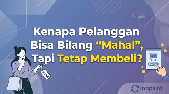 Kenapa Pelanggan Bisa Bilang “Mahal”, Tapi Tetap Membeli?