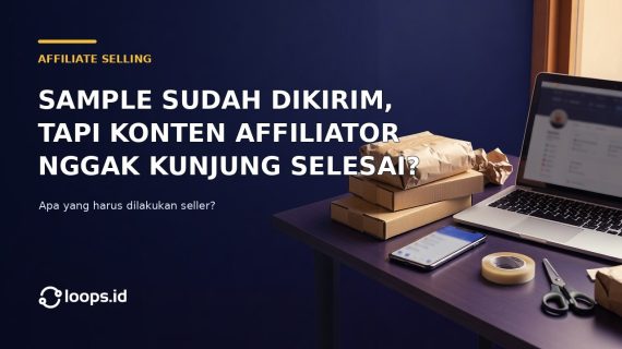 Sample Sudah Dikirim, tapi Konten Affiliator Nggak Kunjung Selesai. Seller Harus Ngapain?