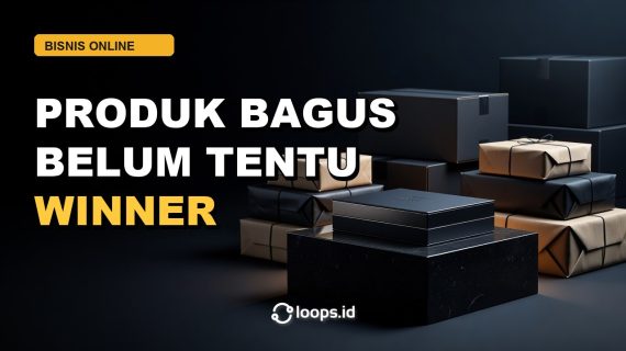 Produk Bagus Belum Tentu Jadi Produk Winner
