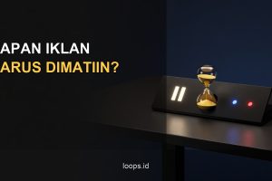 Kapan Iklan Harus Dimatiin?