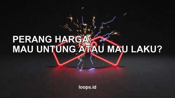 Perang Harga: Mau Untung atau Mau Laku?