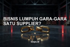 Bisnis Lumpuh Gara-Gara Satu Supplier? Jangan Sampai Jadi Sandera Vendor Sendiri!
