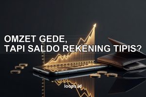 Omzet Gede, tapi Saldo Rekening Tipis? Hati-Hati Terjebak “Angka”!