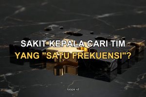 Sakit Kepala Cari Tim yang “Satu Frekuensi”? Jangan Sampai Kamu Malah Jadi “Pengasuh” Karyawan!