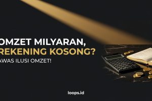 Omzet Milyaran, tapi Kok Rekening Kosong? Waspada “Ilusi Omzet”!