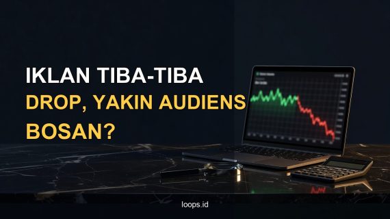 Iklan Tiba-Tiba Drop, Yakin karena Audiens Bosan?