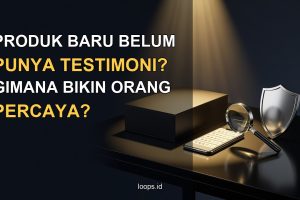 Produk Baru Belum Punya Testimoni, Gimana Bikin Orang Percaya?
