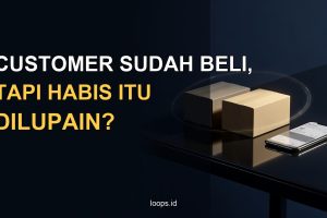 Customer Sudah Beli, tapi Habis Itu Dilupain