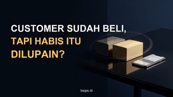 Customer Sudah Beli, tapi Habis Itu Dilupain