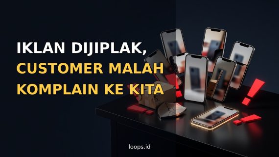 Iklan Dijiplak, Customer Malah Komplain ke Kita