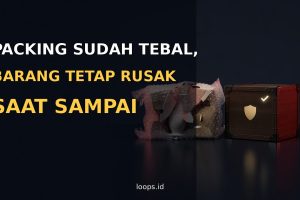 Packing Sudah Tebal, Barang Tetap Rusak Saat Sampai