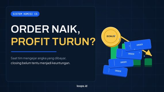 Kalau Bonus CS Cuma dari Closing, Jangan Heran Order Naik tapi Profit Turun