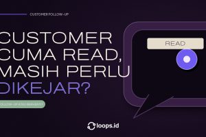 Customer Cuma Read, Masih Perlu Dikejar?
