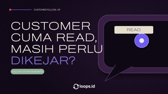Customer Cuma Read, Masih Perlu Dikejar?
