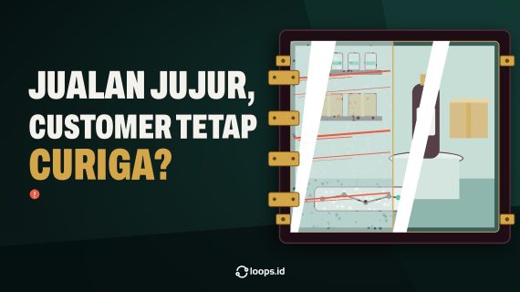 Jualan Jujur, tapi Kenapa Customer Tetap Curiga?