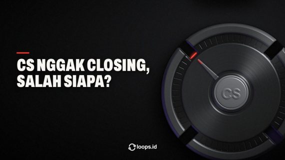 CS Nggak Closing, Salah Siapa?