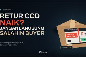 Retur COD Naik? Jangan Langsung Salahin Buyer
