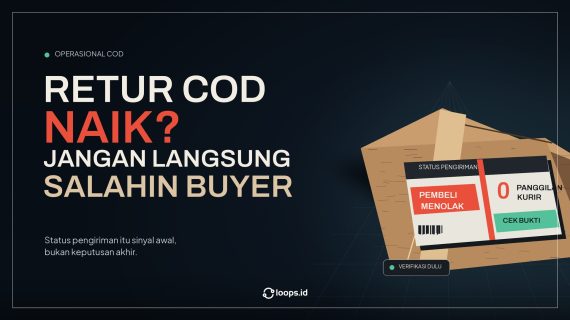 Retur COD Naik? Jangan Langsung Salahin Buyer